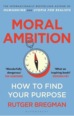 Moral Ambition: How to Find Your Purpose